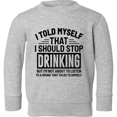 I Told Myself That I Should Stop Drinking Beer Lover Toddler Sweatshirt