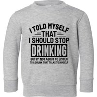I Told Myself That I Should Stop Drinking Beer Lover Toddler Sweatshirt