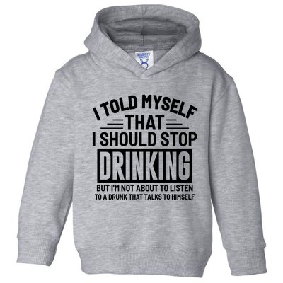 I Told Myself That I Should Stop Drinking Beer Lover Toddler Hoodie