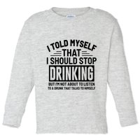 I Told Myself That I Should Stop Drinking Beer Lover Toddler Long Sleeve Shirt