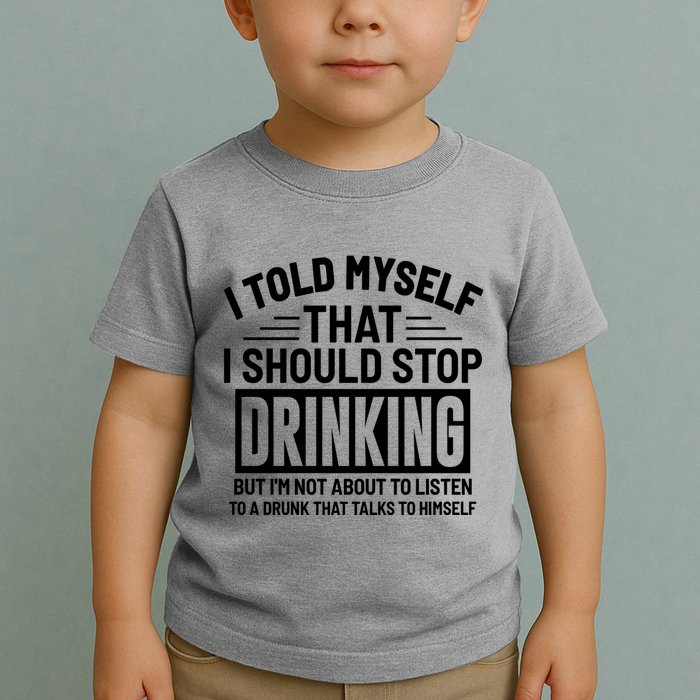 I Told Myself That I Should Stop Drinking Beer Lover Toddler T-Shirt