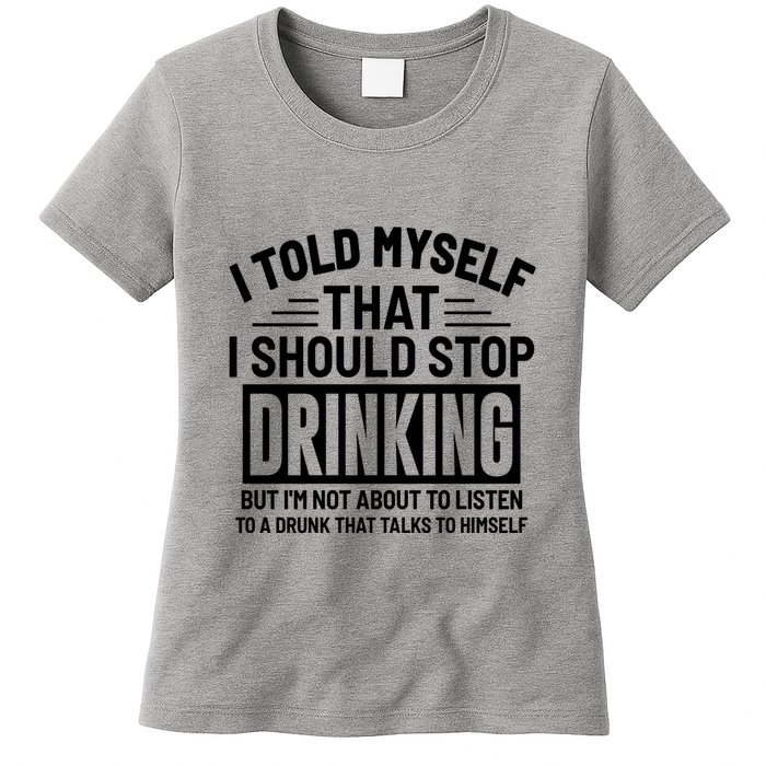 I Told Myself That I Should Stop Drinking Beer Lover Womens T-Shirt