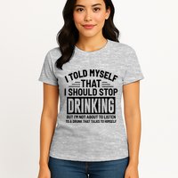 I Told Myself That I Should Stop Drinking Beer Lover Womens T-Shirt