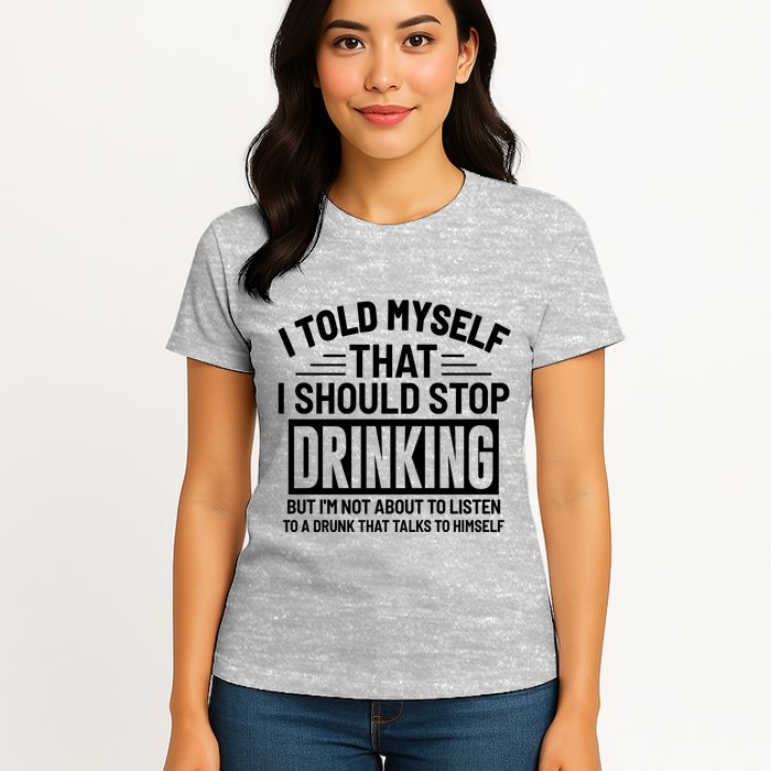 I Told Myself That I Should Stop Drinking Beer Lover Womens T-Shirt