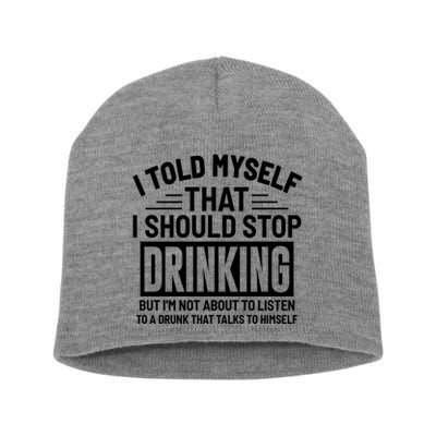 I Told Myself That I Should Stop Drinking Beer Lover Short Acrylic Beanie