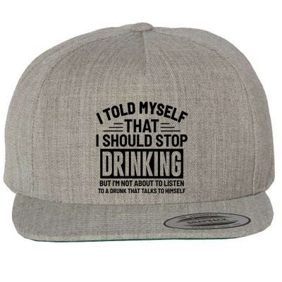 I Told Myself That I Should Stop Drinking Beer Lover Wool Snapback Cap