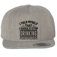 I Told Myself That I Should Stop Drinking Beer Lover Wool Snapback Cap