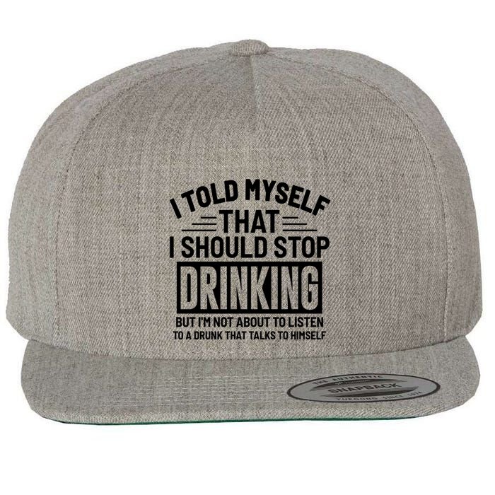 I Told Myself That I Should Stop Drinking Beer Lover Wool Snapback Cap