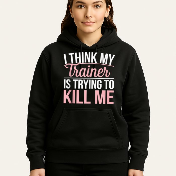 I Think My Trainer Is Trying To Kill Me Funny Gym Hoodie