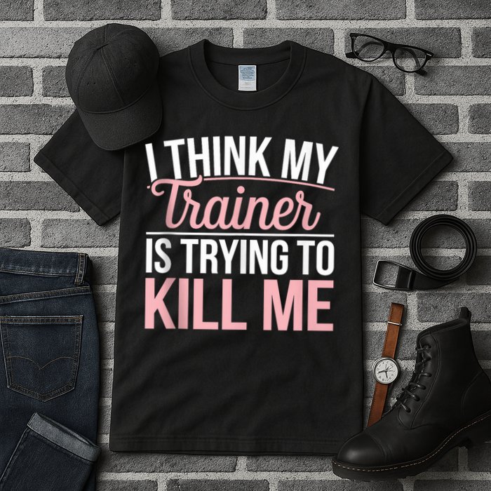 I Think My Trainer Is Trying To Kill Me Funny Gym Tall T-Shirt