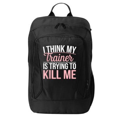 I Think My Trainer Is Trying To Kill Me Funny Gym City Backpack