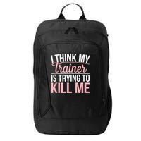 I Think My Trainer Is Trying To Kill Me Funny Gym City Backpack