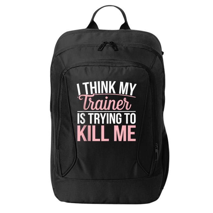 I Think My Trainer Is Trying To Kill Me Funny Gym City Backpack