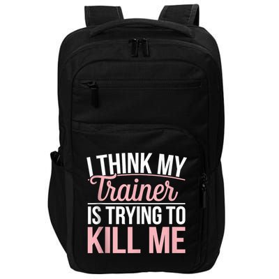 I Think My Trainer Is Trying To Kill Me Funny Gym Impact Tech Backpack