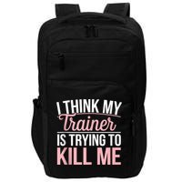 I Think My Trainer Is Trying To Kill Me Funny Gym Impact Tech Backpack