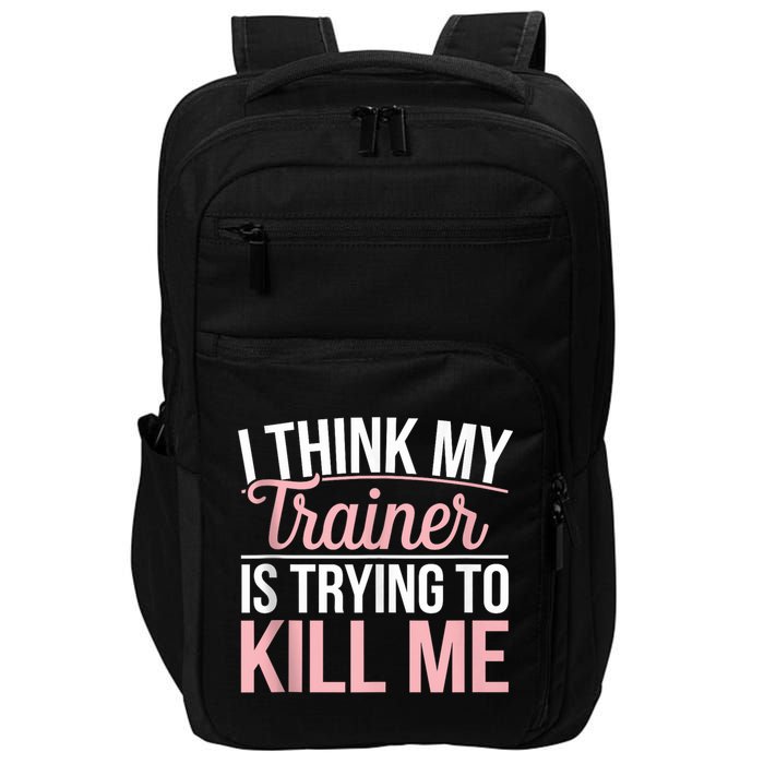 I Think My Trainer Is Trying To Kill Me Funny Gym Impact Tech Backpack