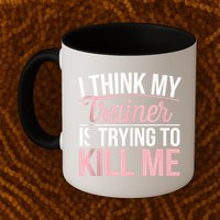 I Think My Trainer Is Trying To Kill Me Funny Gym Mug