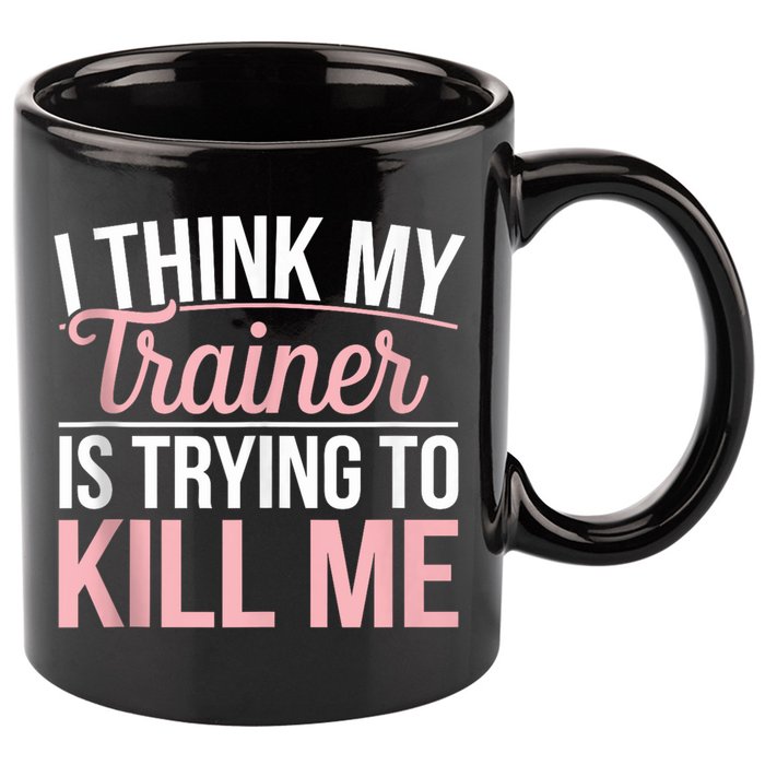 I Think My Trainer Is Trying To Kill Me Funny Gym 11oz C Handle Ceramic Mug
