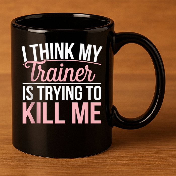I Think My Trainer Is Trying To Kill Me Funny Gym 11oz C Handle Ceramic Mug