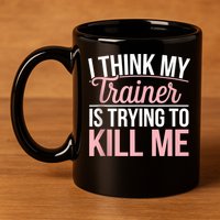 I Think My Trainer Is Trying To Kill Me Funny Gym 11oz C Handle Ceramic Mug