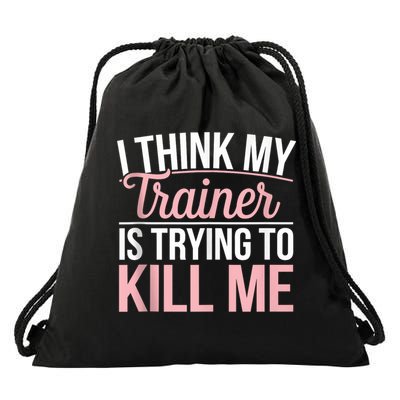 I Think My Trainer Is Trying To Kill Me Funny Gym Drawstring Bag