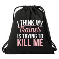 I Think My Trainer Is Trying To Kill Me Funny Gym Drawstring Bag