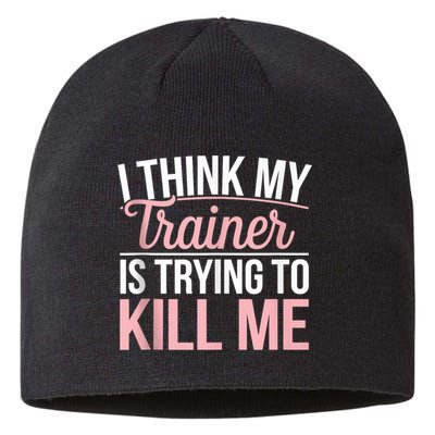 I Think My Trainer Is Trying To Kill Me Funny Gym Sustainable Beanie