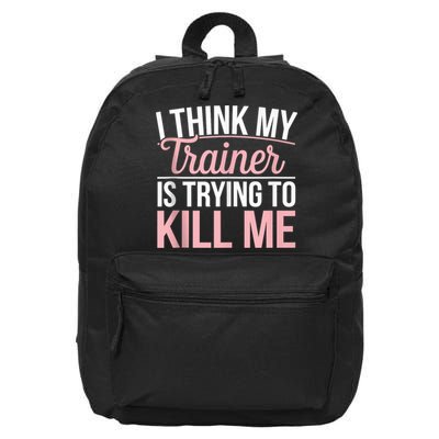 I Think My Trainer Is Trying To Kill Me Funny Gym 16 in Basic Backpack