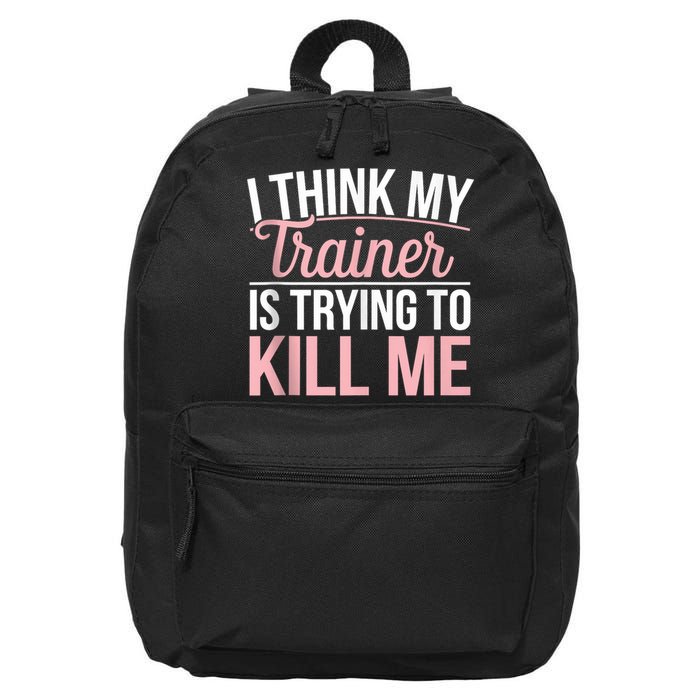 I Think My Trainer Is Trying To Kill Me Funny Gym 16 in Basic Backpack