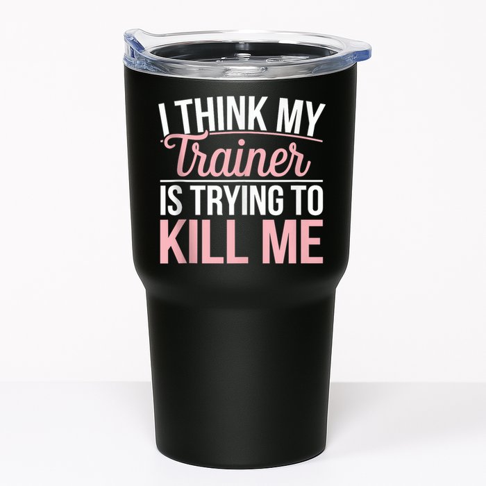 I Think My Trainer Is Trying To Kill Me Funny Gym Tumbler