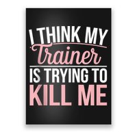 I Think My Trainer Is Trying To Kill Me Funny Gym Poster