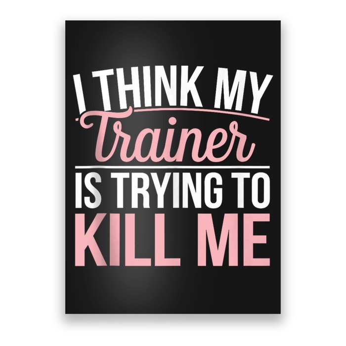 I Think My Trainer Is Trying To Kill Me Funny Gym Poster
