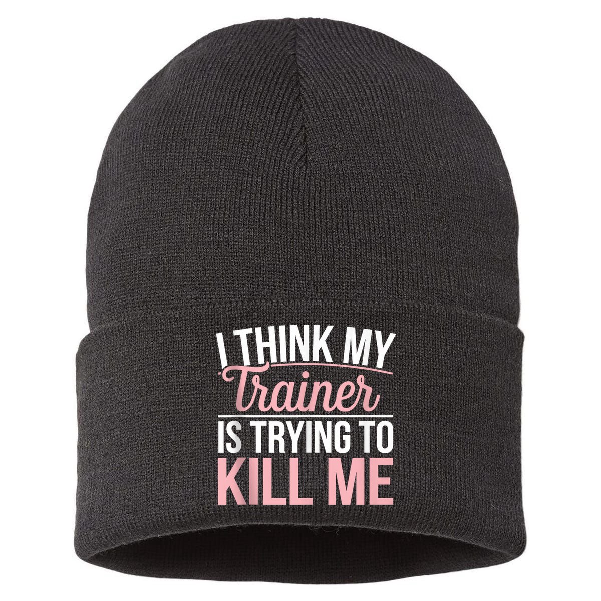 I Think My Trainer Is Trying To Kill Me Funny Gym Sustainable Knit Beanie
