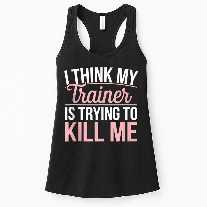 I Think My Trainer Is Trying To Kill Me Funny Gym Womens Tank Top