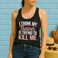 I Think My Trainer Is Trying To Kill Me Funny Gym Womens Tank Top