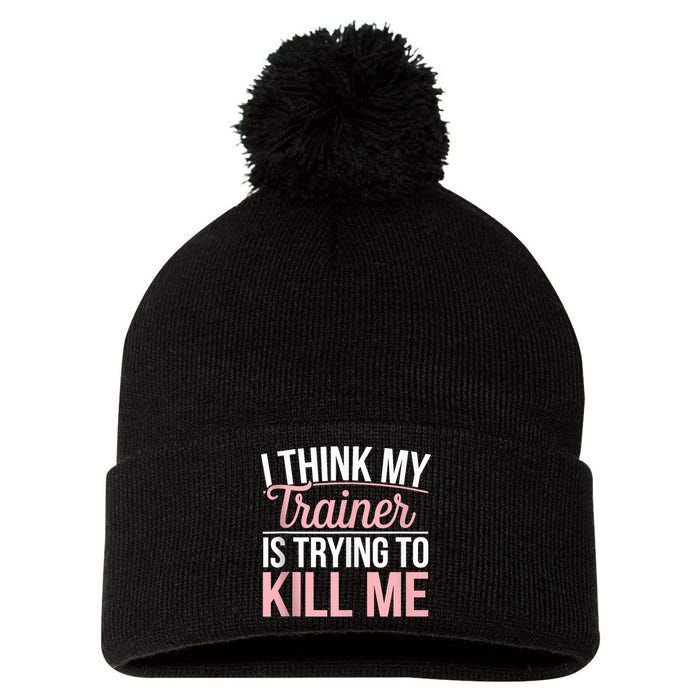 I Think My Trainer Is Trying To Kill Me Funny Gym Pom Pom 12in Knit Beanie