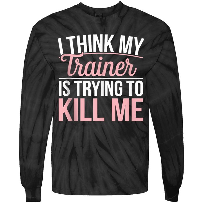 I Think My Trainer Is Trying To Kill Me Funny Gym Tie-Dye Long Sleeve Shirt