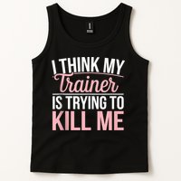 I Think My Trainer Is Trying To Kill Me Funny Gym Tank Top