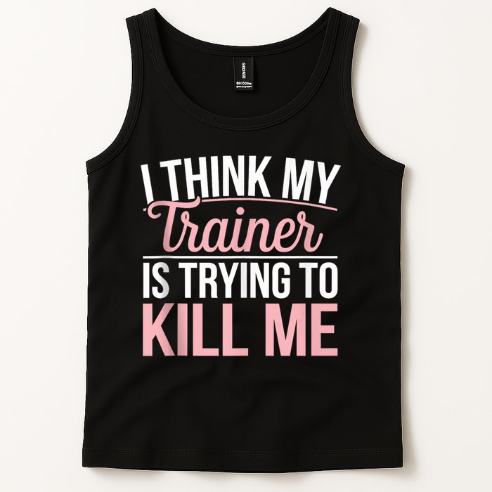 I Think My Trainer Is Trying To Kill Me Funny Gym Tank Top