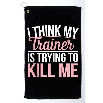 I Think My Trainer Is Trying To Kill Me Funny Gym Golf Towel