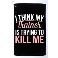 I Think My Trainer Is Trying To Kill Me Funny Gym Golf Towel