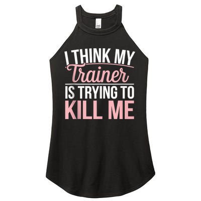 I Think My Trainer Is Trying To Kill Me Funny Gym Women's Perfect Tri Rocker Tank