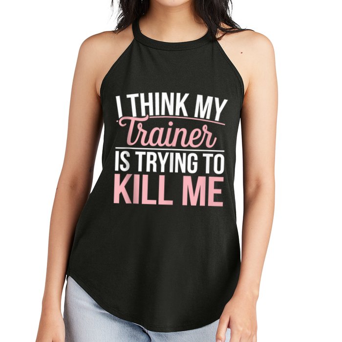 I Think My Trainer Is Trying To Kill Me Funny Gym Women's Perfect Tri Rocker Tank
