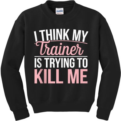 I Think My Trainer Is Trying To Kill Me Funny Gym Kids Sweatshirt