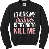 I Think My Trainer Is Trying To Kill Me Funny Gym Kids Sweatshirt