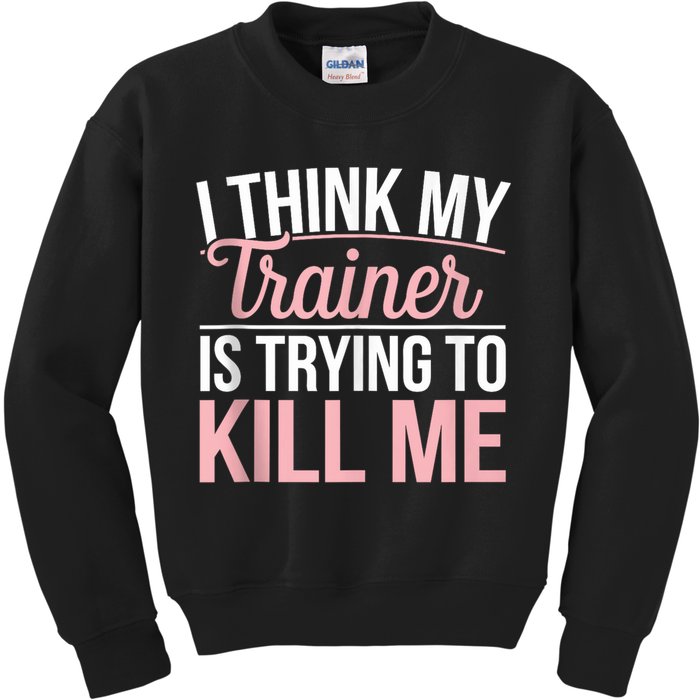 I Think My Trainer Is Trying To Kill Me Funny Gym Kids Sweatshirt