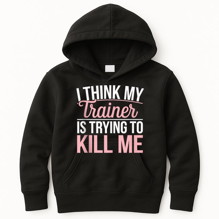 I Think My Trainer Is Trying To Kill Me Funny Gym Kids Hoodie