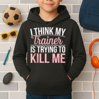 I Think My Trainer Is Trying To Kill Me Funny Gym Kids Hoodie