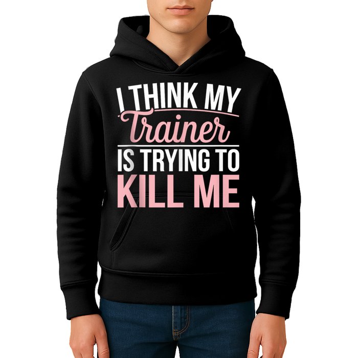 I Think My Trainer Is Trying To Kill Me Funny Gym Kids Hoodie