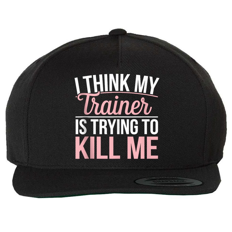 I Think My Trainer Is Trying To Kill Me Funny Gym Wool Snapback Cap